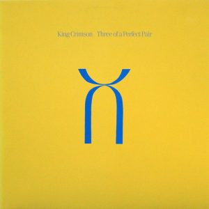 King Crimson : Three of A Perfect Pair