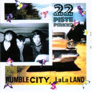 22 Pistepirkko : Rumble City, LaLa Land