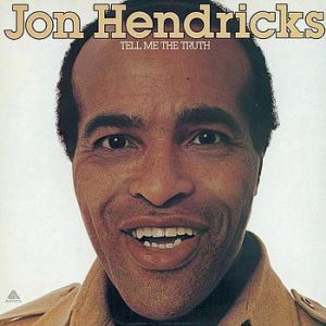 Jon Hendricks : Tell Me The Truth
