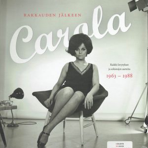 Carola : Rakkauden jälkeen - Kaikki levytykset ja arkistojen aarteita 1963-1988