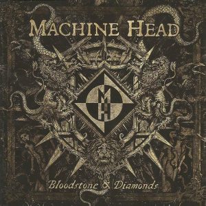 Machine Head : Bloodstone & Diamonds