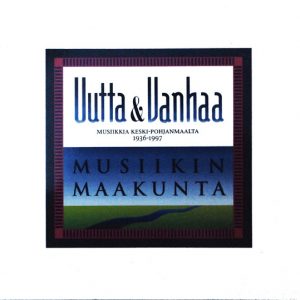 Various - Musiikin Maakunta : Uutta & Vanhaa Keski-pohjanmaalta 1936-1997