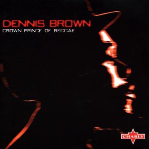 Dennis Brown : Crown Prince Of Reggae