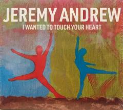Jeremy Andrew : I Wanted To Touch Your Heart