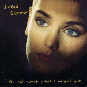 Sinead O'Connor : I Do Not Want What I Haven't Got