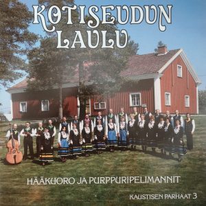 Hääkuoro ja Purppuripelimannit : Kotiseudun laulu - Kaustisen parhaat 3