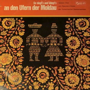 Solisten, Chor Und Zigeunerorchester Des Tschechischen Staatsensembles : So Singt's Und Klingt's An Den Ufern Der Moldau