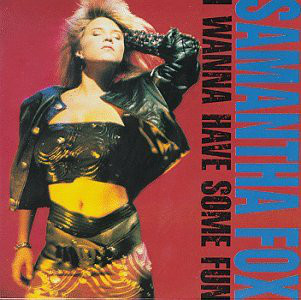 Samantha Fox : I Wanna Have Some Fun
