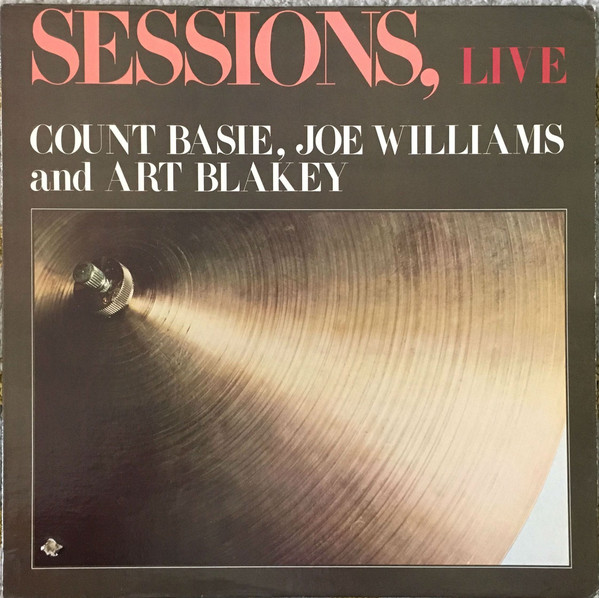 Count Basie, Joe Williams And Art Blakey : Sessions, Live