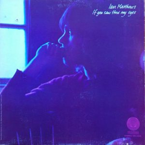 Ian Matthews : If You Saw Thro' My Eyes