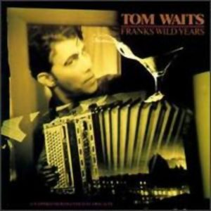 Tom Waits : Franks Wild Years