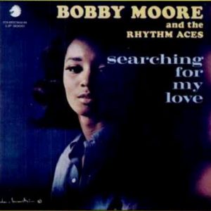 Bobby Moore And The Rhythm Aces : Searching For My Love