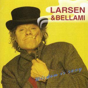Larsen & Bellami : Wisdom Is Sexy
