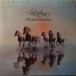 Bob Seger & The Silver Bullet Band : Against The Wind