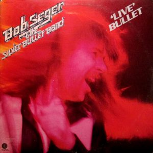 Bob Seger & The Silver Bullet Band : Live Bullet