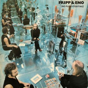 Fripp & Eno : (No Pussy Footing)