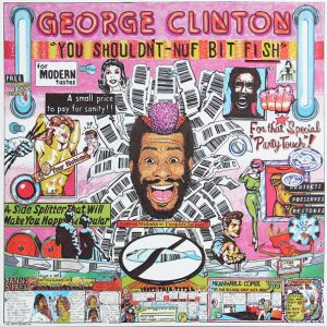 George Clinton : You Shouldn't-Nuf Bit Fish