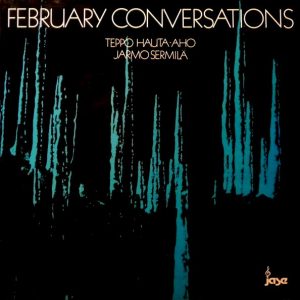 Teppo Hauta-aho & Jarmo Sermilä : February Conversations