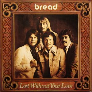 Bread : Lost Without Your Love