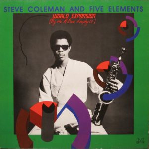 Steve Coleman And Five Elements : World Expansion (By The M-Base Neophyte)