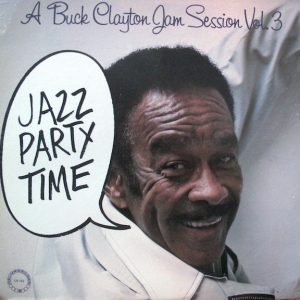 Buck Clayton : A Buck Clayton Jam Session Vol. 3 : Jazz Party Time