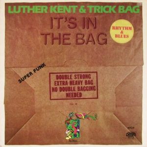 Luther Kent & Trick Bag : It's In The Bag