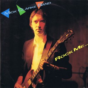 Mick Clarke Band : Rock Me...
