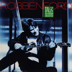 Robben Ford : Talk To Your Daughter