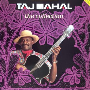 Taj Mahal : The Collection