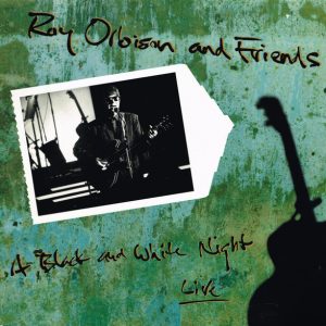 Roy Orbison : Roy Orbison And Friends - A Black And White Night Live