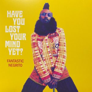 Fantastic Negrito : Have You Lost Your Mind Yet?