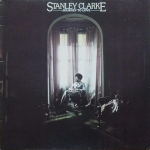 Stanley Clarke : Journey To Love