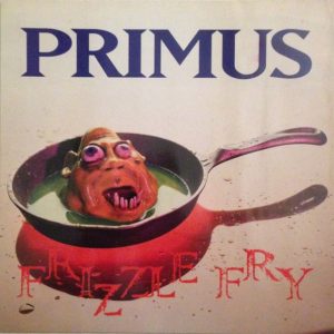 Primus : Frizzle Fry