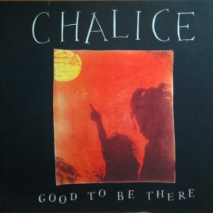 Chalice : Good To Be There