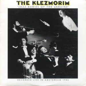 The Klezmorim : Jazz-Babies of The Ukraine