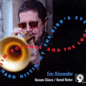 Jim Rotondi And The Loop : Hard Hittin' At The Bird's Eye