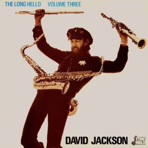 David Jackson : The Long Hello Volume Three