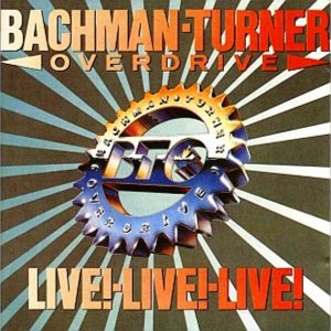 Bachman-Turner Overdrive : Live!-Live!-Live!
