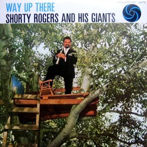 Shorty Rogers & His Giants : Way Up There