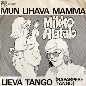 Mikko Alatalo : Mun Lihava Mamma / Lievä Tango (Raparperitango)