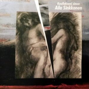 Aila Sinkkonen : Kuullakseni sinua