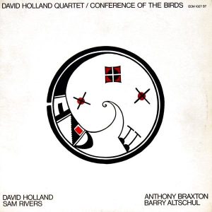 Dave Holland Quartet - David Holland, Sam Rivers, Anthony Braxton, Barry Altschul : Conference Of The Birds