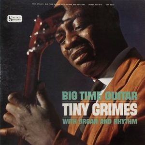Tiny Grimes : Big Time Guitar With Organ And Rhythm