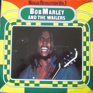 Bob Marley & The Wailers : Reggae Revolution Vol. 1
