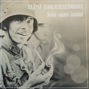Various : Elämä juoksuhaudoissa "Sota-ajan laulut"