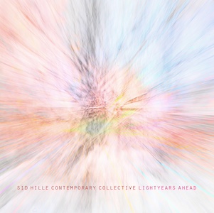 Sid Hille Contemporary Collective : Lightyears Ahead