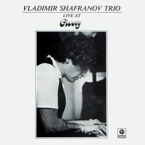 Vladimir Shafranov Trio : Live At Groovy
