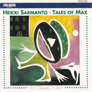 Heikki Sarmanto : Tales Of Max: An Odyssey In Jazz