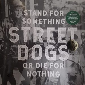 Street Dogs : Stand For Something Or Die For Nothing