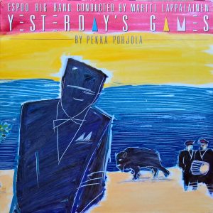 Espoo Big Band : Yesterday's Games by Pekka Pohjola